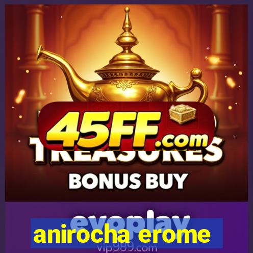 anirocha erome